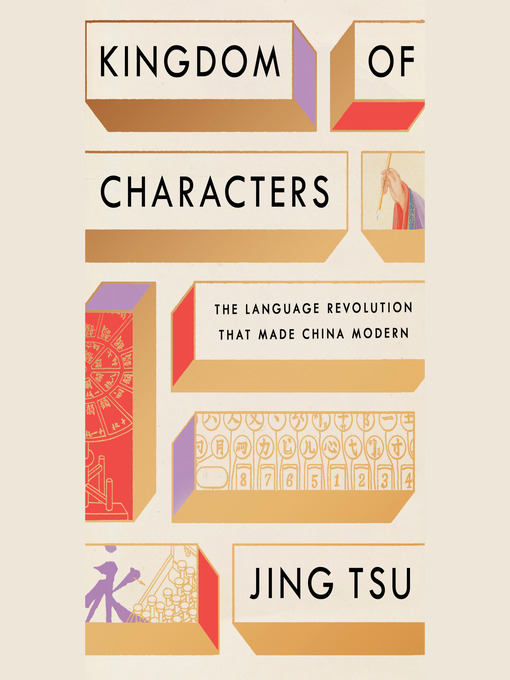 Title details for Kingdom of Characters (Pulitzer Prize Finalist) by Jing Tsu - Available